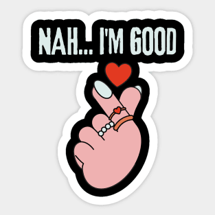 Nah I'm Good Sticker